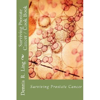 Surviving Prostate Cancer: Surviving Prostate Cancer Cook Book