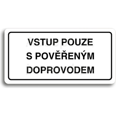 ACCEPT Piktogram VSTUP POUZE S POVĚŘENÝM DOPROVODEM - bílá tabulka - černý tisk