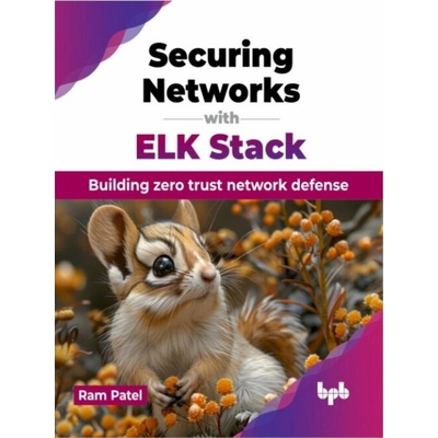 Securing Networks with ELK Stack: Building zero trust network defense (English Edition) (Patel Ram)(Paperback)