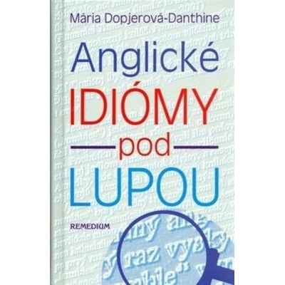 Anglické idiómy pod lupou Mária Dopjerová Danthine