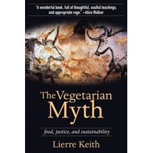 The Vegetarian Myth - L. Keith Food, Justice, and