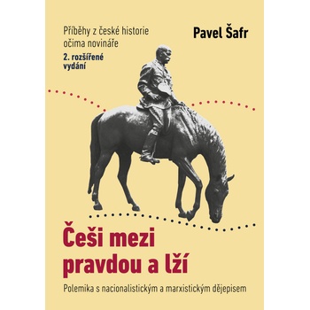 Češi mezi pravdou a lží - Pavel Šafr