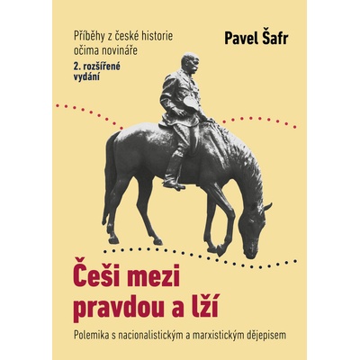 Češi mezi pravdou a lží - Pavel Šafr