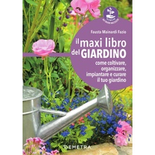 maxi libro del giardino. Come coltivare, organizzare, impiantare e curare il tuo giardino