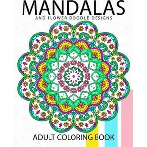 Mandala and Flower Doodle Design: An Adult coloring Book | Adult Coloring Book, Doodle Coloring Books for Adults (ISBN: 9781544742885)