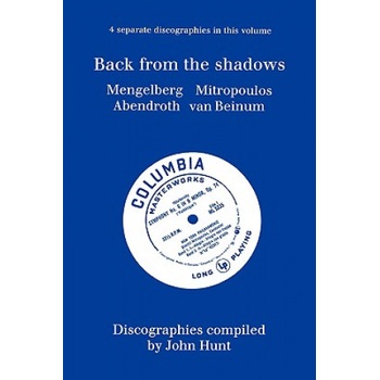 Back from the Shadows: 4 Discographies Willem Mengelberg, Dimitri Mitropoulos, Hermann Abendroth, Eduard Van Beinum | John Hunt