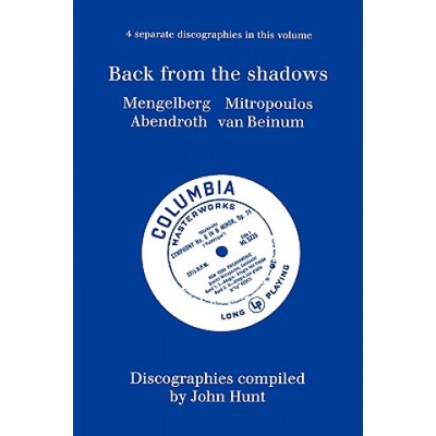 Back from the Shadows: 4 Discographies Willem Mengelberg, Dimitri Mitropoulos, Hermann Abendroth, Eduard Van Beinum | John Hunt