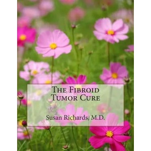 The Fibroid Tumor Cure | Susan Richards M D (ISBN: 9781511978682)