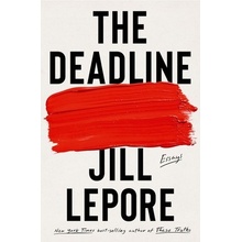 The Deadline - Jill Lepore