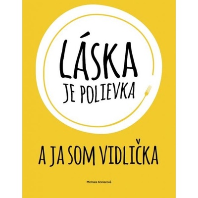 Láska je polievka a ja som vidlička - Koniarová Michala