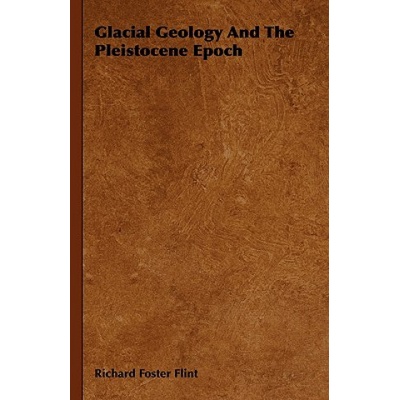 Glacial Geology And The Pleistocene Epoch | Richard Foster Flint