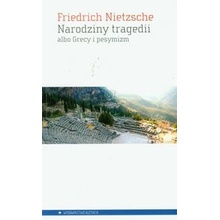 Narodziny tragedii albo Grecy i pesymizm - Friedrich Nietzsche