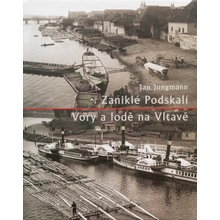 Zaniklé Podskalí - Vory a lodě na Vltavě Jan Jungmann