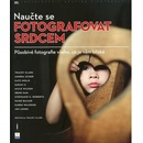 Naučte se fotografovat srdcem - Tracey Clark