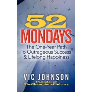 52 Mondays: The One Year Path To Outrageous Success & Lifelong Happiness | Vic Johnson (ISBN: 9781937918712)