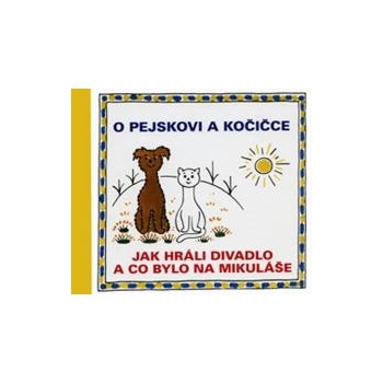 O pejskovi a kočičce - Jak jsme hráli divadlo a co bylo na Mikuláše - Josef Čapek