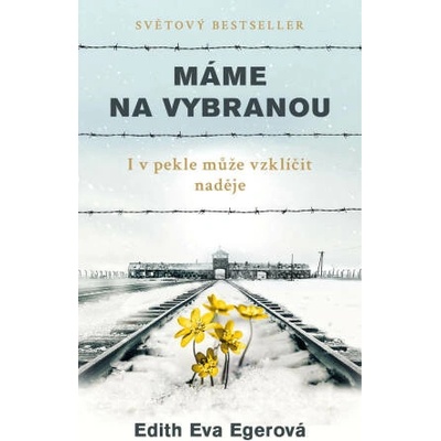 Máme na vybranou: I v pekle může vzklíčit naděje - Edith Eva Eger