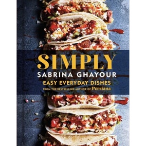 Simply: Easy Everyday Dishes from the Bestselling Author of Persiana | Ghayour, Sabrina (ISBN: 9781784727031)