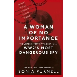 Woman of No Importance | Sonia Purnell (ISBN: 9780349010168)