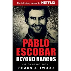 PABLO ESCOBAR BEYOND NARCOS | Shaun Attwood (ISBN: 9781537296302)