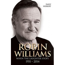 Robin Williams: When the Laughter Stops 1951 - 2014 - Emily Herbert