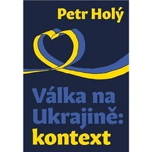 Válka na Ukrajině: kontext - Holý Petr