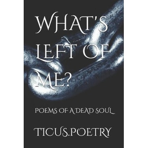 What's Left of Me | Ticus Poetry (ISBN: 9798300150860)