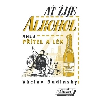 Ať žije alkohol aneb Přítel a lék - Václav Budinský