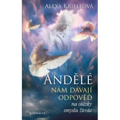 Andělé nám dávají odpověď na otázky smyslu života - Alexa Krieleová