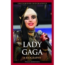 Lady Gaga: A Biography - Greenwood Biographies- Paula Johanson