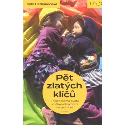 Pět zlatých klíčů k naplněnému životu s dětmi od narození do sedmi let