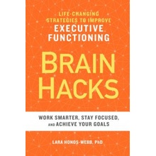 Brain Hacks: Life-Changing Strategies to Improve Executive Functioning Honos-Webb LaraPaperback