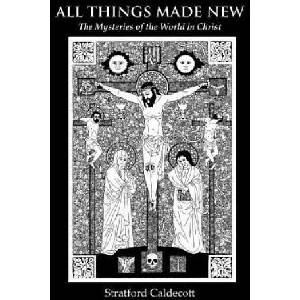 All Things Made New | Stratford Caldecott (ISBN: 9781597311298)