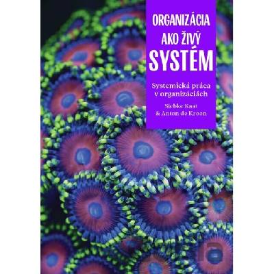 Organizácia ako živý systém - Siebke Kaat, Anton de Kroon