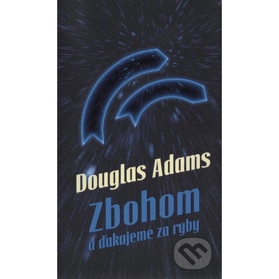 Zbohom a ďakujeme za ryby - Adams Douglas