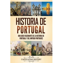 Historia de Portugal: Una guía fascinante de la historia de Portugal y del Imperio portugués