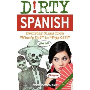 Dirty Spanish: Third Edition | Juan Caballero (ISBN: 9781646042371)