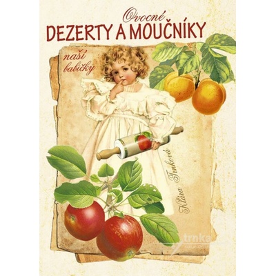 Ovocné dezerty a moučníky naší babičky - Klára Trnková