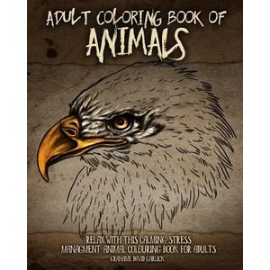 Adult Coloring Book of Animals: Relax with this Calming, Stress Managment, Animal Colouring Book for Adults | Grahame Garlick (ISBN: 9781517529147)