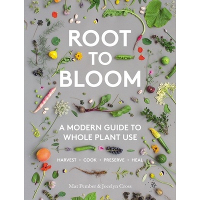 Root to Bloom - A Modern Guide to Whole Plant Use Pember MatPevná vazba