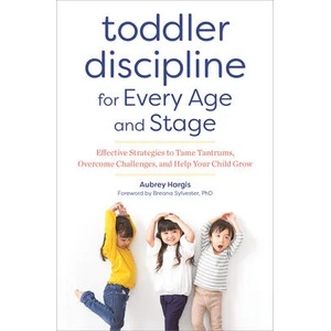Toddler Discipline for Every Age and Stage: Effective Strategies to Tame Tantrums, Overcome Challenges, and Help Your Child Grow (ISBN: 9781641521277)