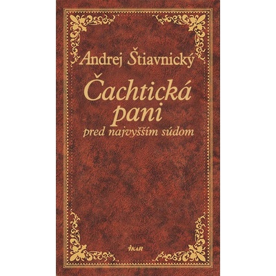 Čachtická pani pred najvyšším súdom, 2. vydanie. - Štiavnický Andrej