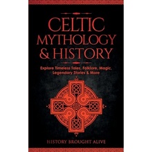 Celtic Mythology & History Explore Timeless Tales, Folklore, Religion, Magic, Legendary Stories & More Ireland, Scotland, Great Britain, Wales (Brought Alive History