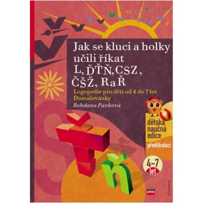 Jak se kluci a holky učili říkat L, ĎŤŇ, CSZ, ČŠŽ, R a Ř -- Logopedie pro děti od 4 do 7 let - Bohdana Pávková, Richard Šmarda