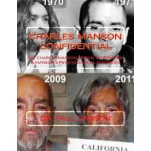 Charles Manson Confidential: My Charles Manson Prison Interviews & Manson's Psychological Diagnosis | Dr Paul Dawson (2015)