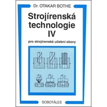 Strojírenská technologie IV pro strojírenské učební obory - Otakar Bothe