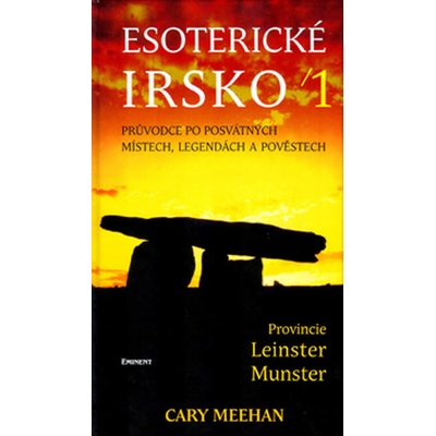 Esoterické Irsko -- Průvodce po posvátných místech, legendách a pověstech Cary Meehan