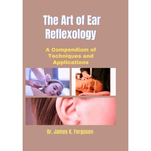 THE ART OF EAR REFLEXOLOGY (ISBN: 9798329608229)