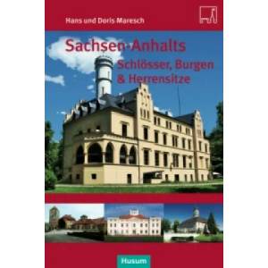 Sachsen-Anhalts Schlösser, Burgen & Herrensitze | Doris Maresch, Hans Maresch (2016)