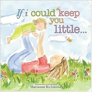 If I Could Keep You Little | Marianne Richmond (ISBN: 9781402272370)